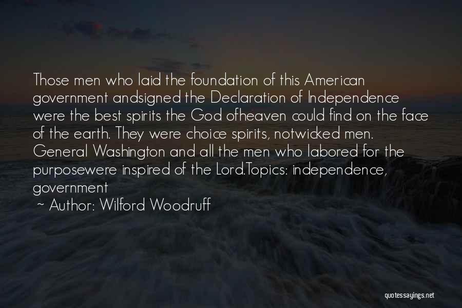 Wilford Woodruff Quotes: Those Men Who Laid The Foundation Of This American Government Andsigned The Declaration Of Independence Were The Best Spirits The