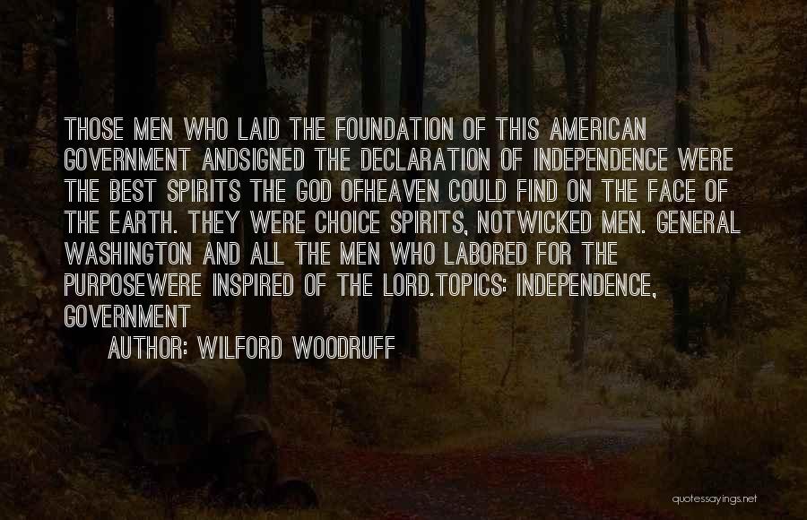 Wilford Woodruff Quotes: Those Men Who Laid The Foundation Of This American Government Andsigned The Declaration Of Independence Were The Best Spirits The