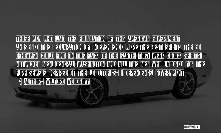 Wilford Woodruff Quotes: Those Men Who Laid The Foundation Of This American Government Andsigned The Declaration Of Independence Were The Best Spirits The