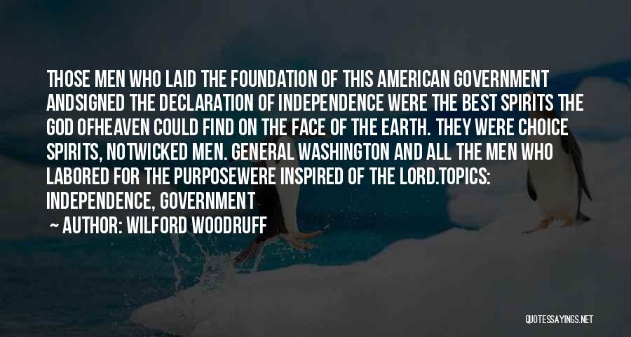 Wilford Woodruff Quotes: Those Men Who Laid The Foundation Of This American Government Andsigned The Declaration Of Independence Were The Best Spirits The