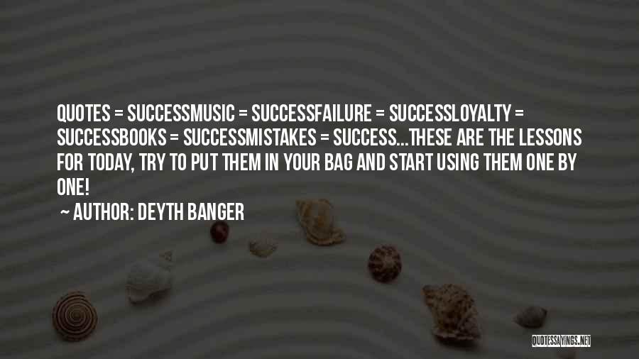 Deyth Banger Quotes: Quotes = Successmusic = Successfailure = Successloyalty = Successbooks = Successmistakes = Success...these Are The Lessons For Today, Try To