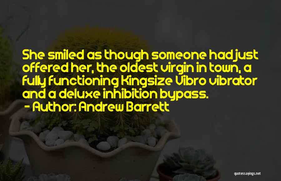 Andrew Barrett Quotes: She Smiled As Though Someone Had Just Offered Her, The Oldest Virgin In Town, A Fully Functioning Kingsize Vibro Vibrator