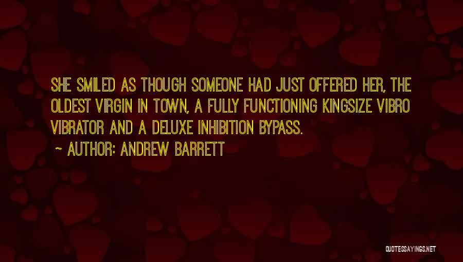 Andrew Barrett Quotes: She Smiled As Though Someone Had Just Offered Her, The Oldest Virgin In Town, A Fully Functioning Kingsize Vibro Vibrator