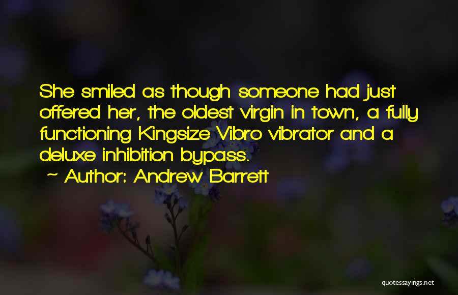 Andrew Barrett Quotes: She Smiled As Though Someone Had Just Offered Her, The Oldest Virgin In Town, A Fully Functioning Kingsize Vibro Vibrator