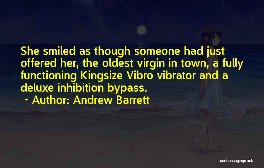 Andrew Barrett Quotes: She Smiled As Though Someone Had Just Offered Her, The Oldest Virgin In Town, A Fully Functioning Kingsize Vibro Vibrator