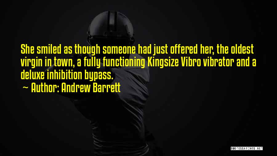 Andrew Barrett Quotes: She Smiled As Though Someone Had Just Offered Her, The Oldest Virgin In Town, A Fully Functioning Kingsize Vibro Vibrator