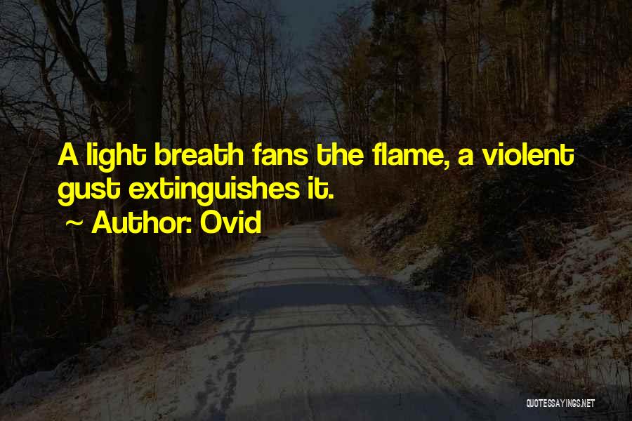 Ovid Quotes: A Light Breath Fans The Flame, A Violent Gust Extinguishes It.