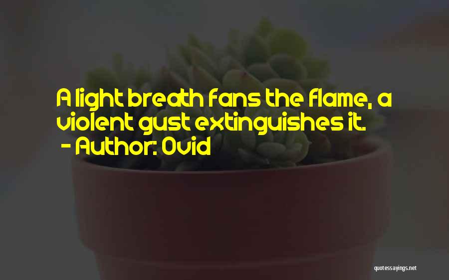 Ovid Quotes: A Light Breath Fans The Flame, A Violent Gust Extinguishes It.