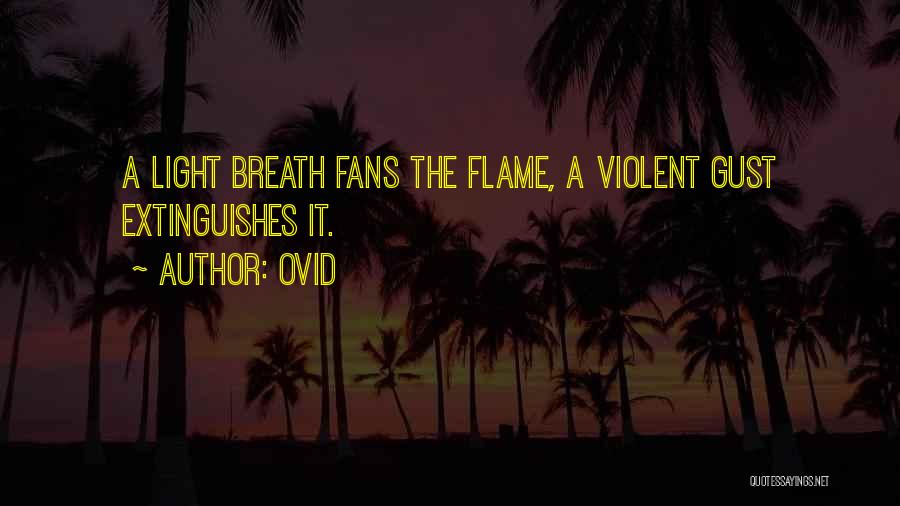 Ovid Quotes: A Light Breath Fans The Flame, A Violent Gust Extinguishes It.