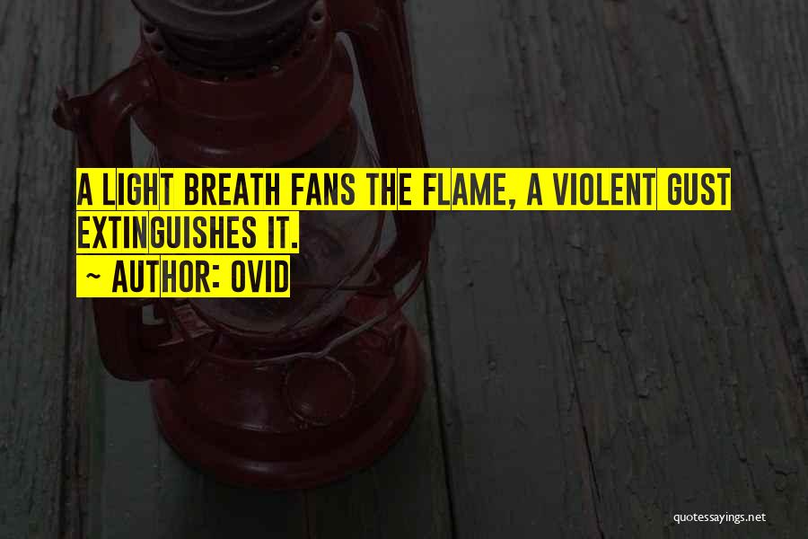 Ovid Quotes: A Light Breath Fans The Flame, A Violent Gust Extinguishes It.