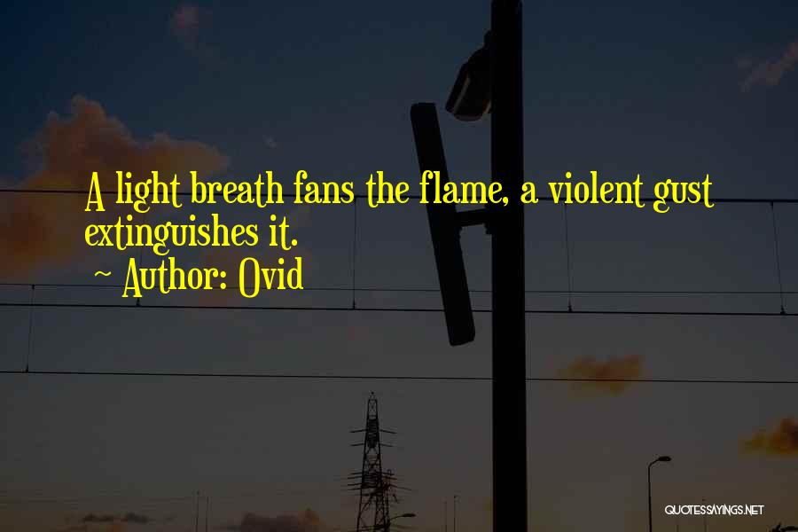Ovid Quotes: A Light Breath Fans The Flame, A Violent Gust Extinguishes It.