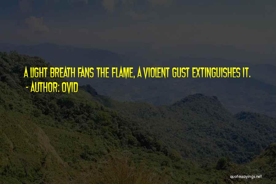 Ovid Quotes: A Light Breath Fans The Flame, A Violent Gust Extinguishes It.
