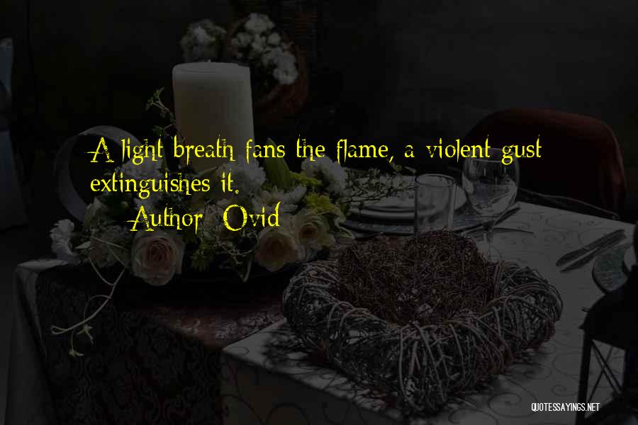 Ovid Quotes: A Light Breath Fans The Flame, A Violent Gust Extinguishes It.