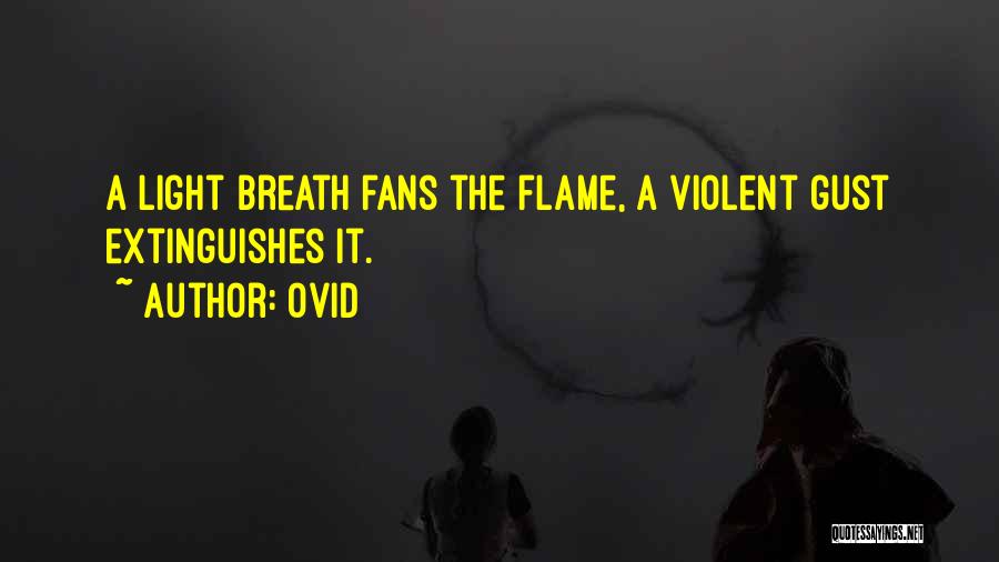 Ovid Quotes: A Light Breath Fans The Flame, A Violent Gust Extinguishes It.