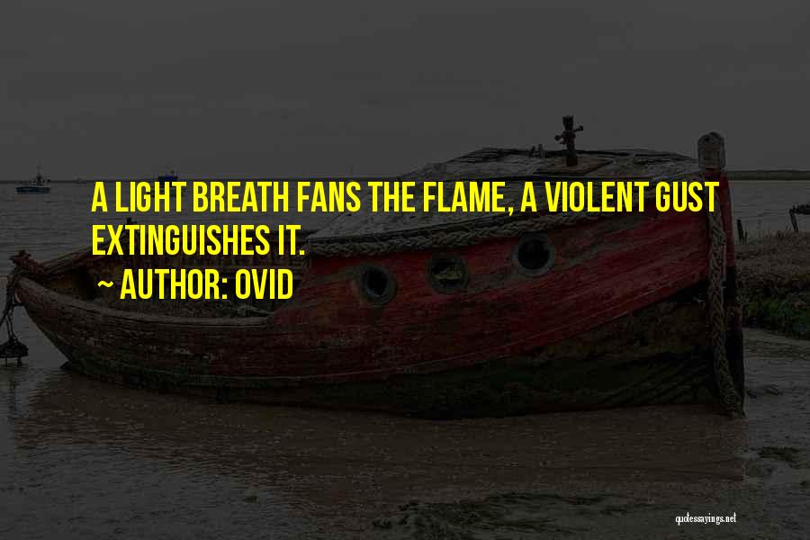 Ovid Quotes: A Light Breath Fans The Flame, A Violent Gust Extinguishes It.