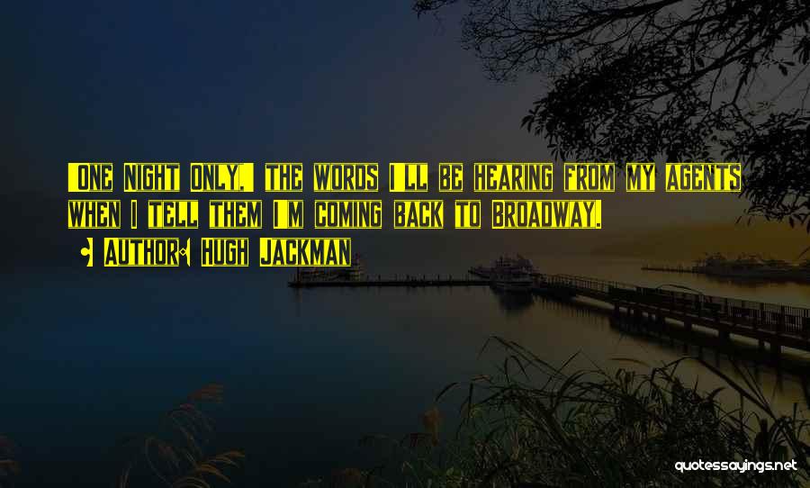 Hugh Jackman Quotes: 'one Night Only,' The Words I'll Be Hearing From My Agents When I Tell Them I'm Coming Back To Broadway.