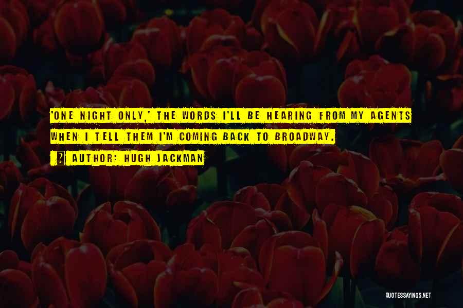 Hugh Jackman Quotes: 'one Night Only,' The Words I'll Be Hearing From My Agents When I Tell Them I'm Coming Back To Broadway.