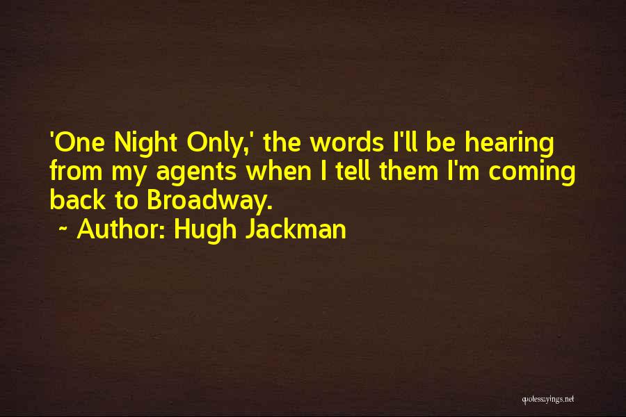 Hugh Jackman Quotes: 'one Night Only,' The Words I'll Be Hearing From My Agents When I Tell Them I'm Coming Back To Broadway.