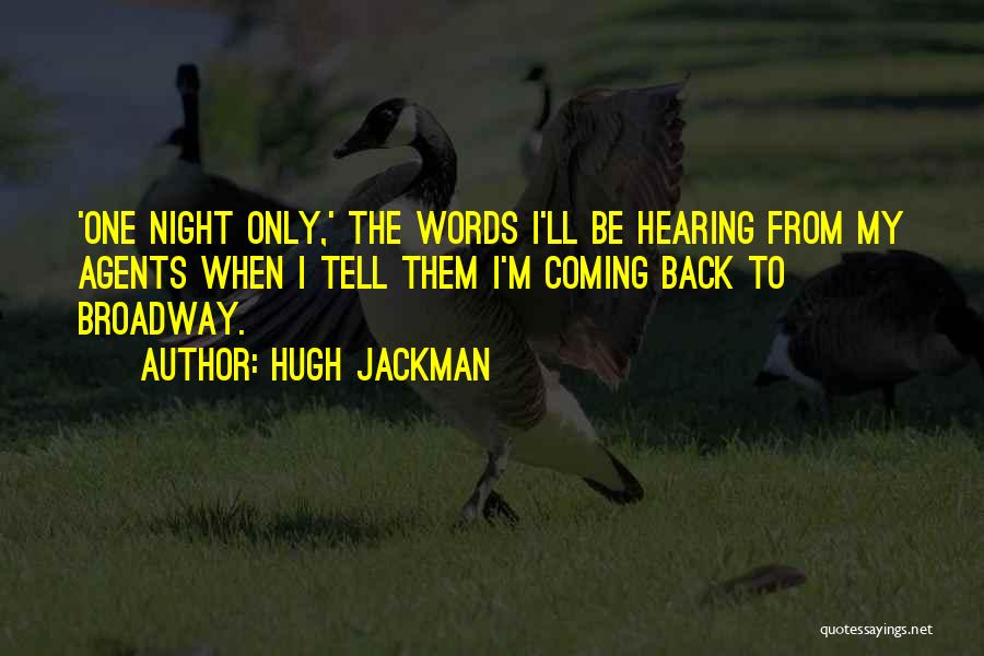 Hugh Jackman Quotes: 'one Night Only,' The Words I'll Be Hearing From My Agents When I Tell Them I'm Coming Back To Broadway.