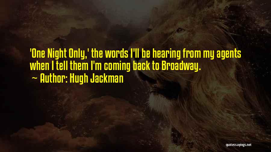 Hugh Jackman Quotes: 'one Night Only,' The Words I'll Be Hearing From My Agents When I Tell Them I'm Coming Back To Broadway.