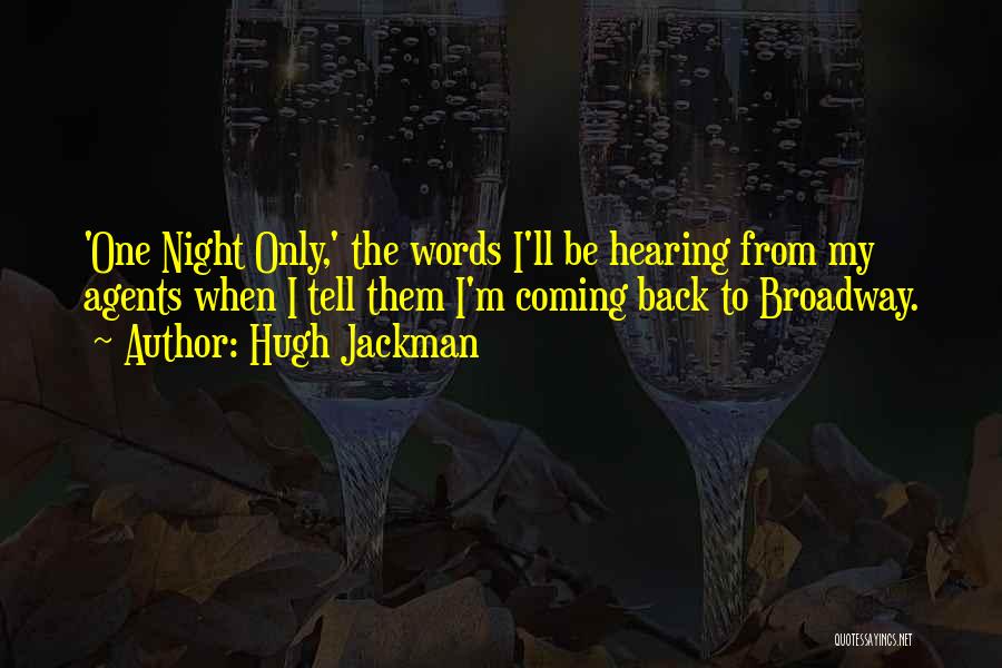 Hugh Jackman Quotes: 'one Night Only,' The Words I'll Be Hearing From My Agents When I Tell Them I'm Coming Back To Broadway.