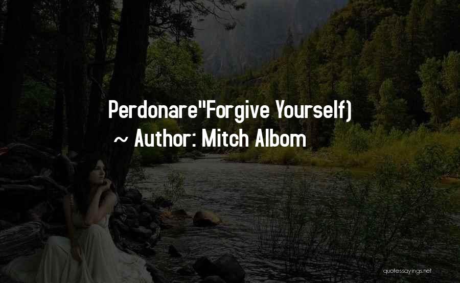 Mitch Albom Quotes: Perdonareforgive Yourself)