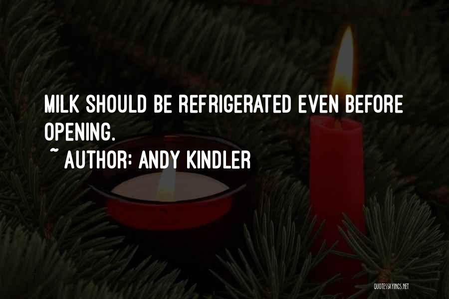 Andy Kindler Quotes: Milk Should Be Refrigerated Even Before Opening.