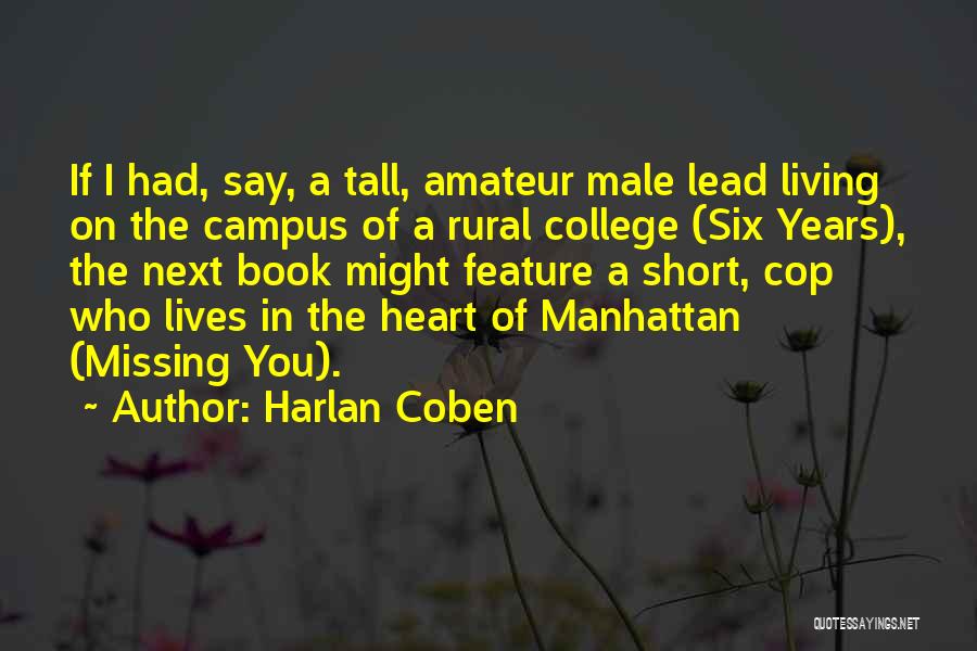 Harlan Coben Quotes: If I Had, Say, A Tall, Amateur Male Lead Living On The Campus Of A Rural College (six Years), The