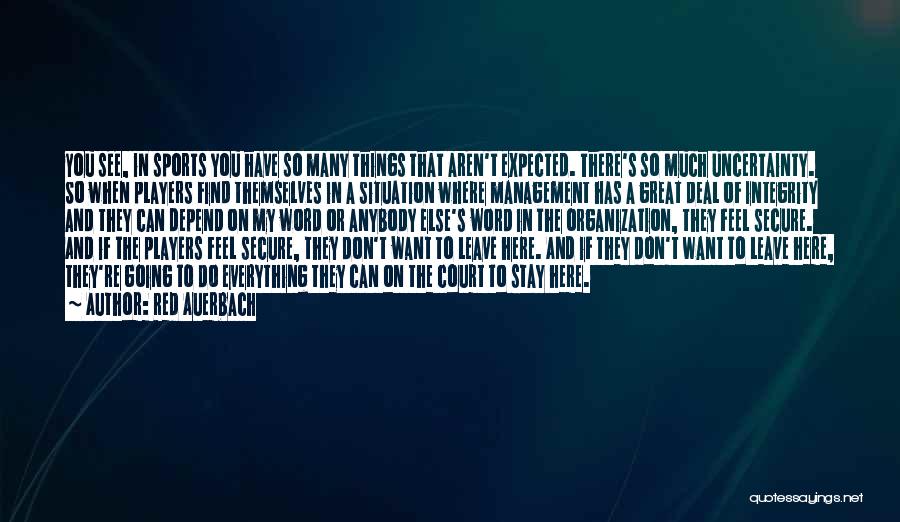 Red Auerbach Quotes: You See, In Sports You Have So Many Things That Aren't Expected. There's So Much Uncertainty. So When Players Find