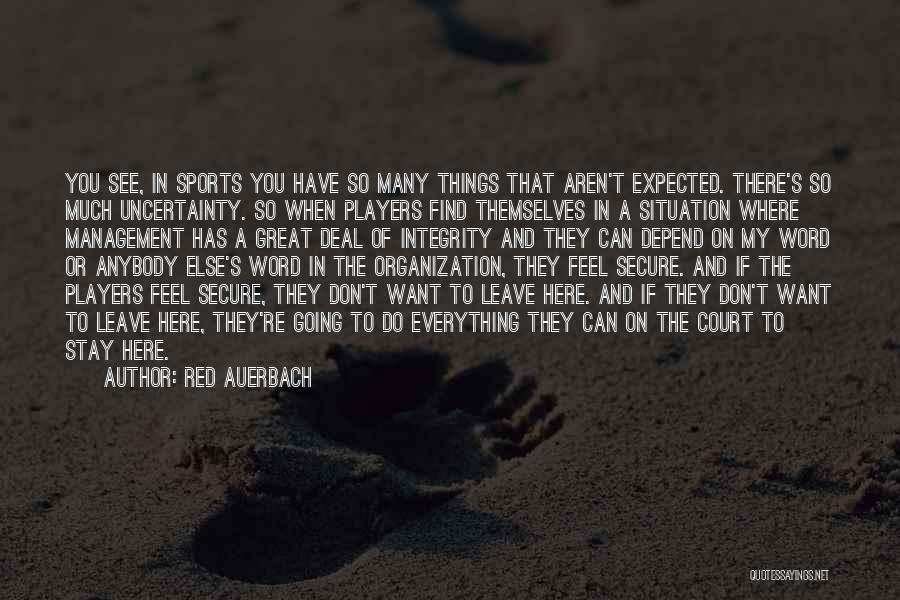 Red Auerbach Quotes: You See, In Sports You Have So Many Things That Aren't Expected. There's So Much Uncertainty. So When Players Find