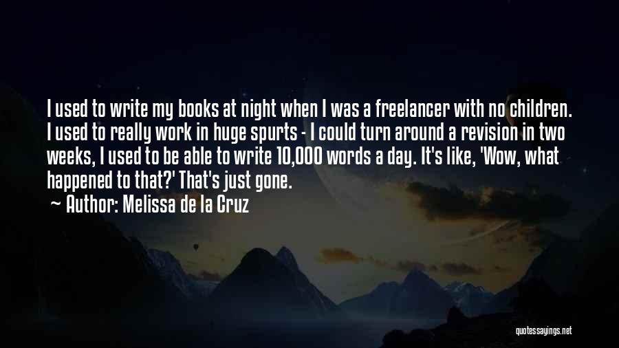 Melissa De La Cruz Quotes: I Used To Write My Books At Night When I Was A Freelancer With No Children. I Used To Really