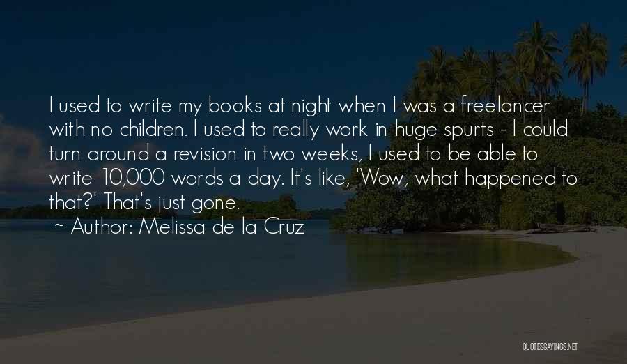 Melissa De La Cruz Quotes: I Used To Write My Books At Night When I Was A Freelancer With No Children. I Used To Really