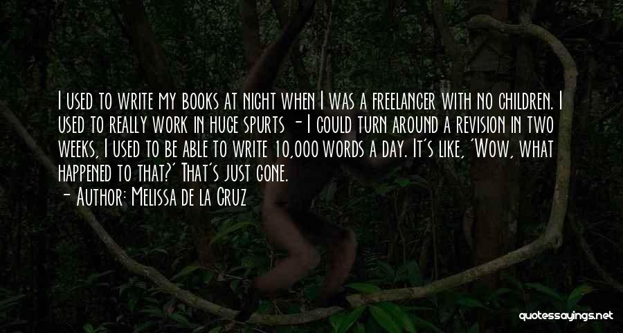 Melissa De La Cruz Quotes: I Used To Write My Books At Night When I Was A Freelancer With No Children. I Used To Really