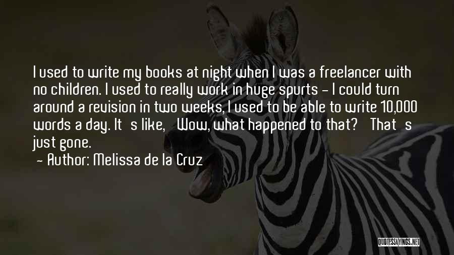 Melissa De La Cruz Quotes: I Used To Write My Books At Night When I Was A Freelancer With No Children. I Used To Really