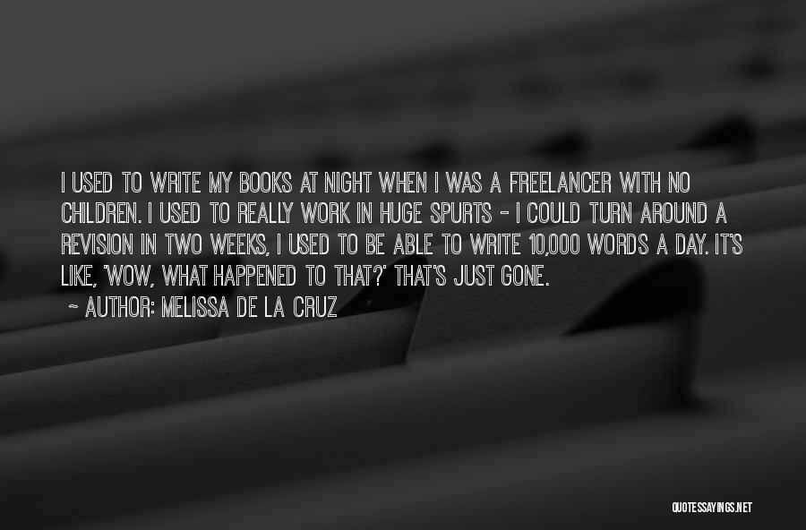 Melissa De La Cruz Quotes: I Used To Write My Books At Night When I Was A Freelancer With No Children. I Used To Really