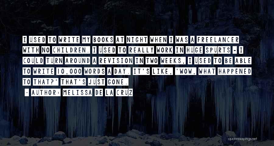 Melissa De La Cruz Quotes: I Used To Write My Books At Night When I Was A Freelancer With No Children. I Used To Really