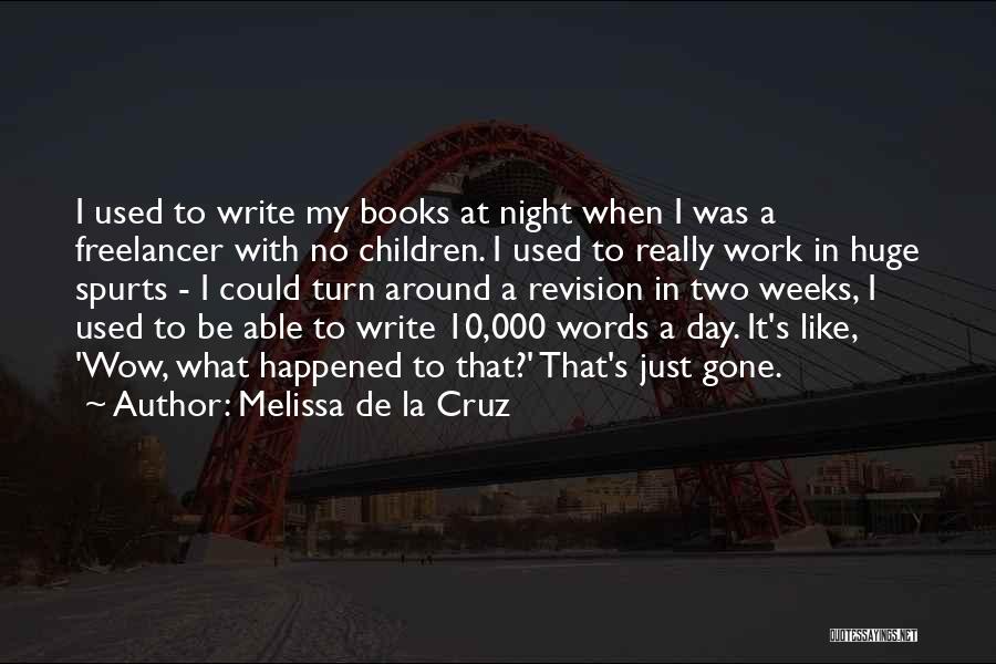 Melissa De La Cruz Quotes: I Used To Write My Books At Night When I Was A Freelancer With No Children. I Used To Really