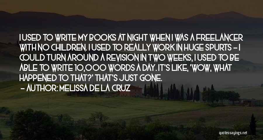 Melissa De La Cruz Quotes: I Used To Write My Books At Night When I Was A Freelancer With No Children. I Used To Really