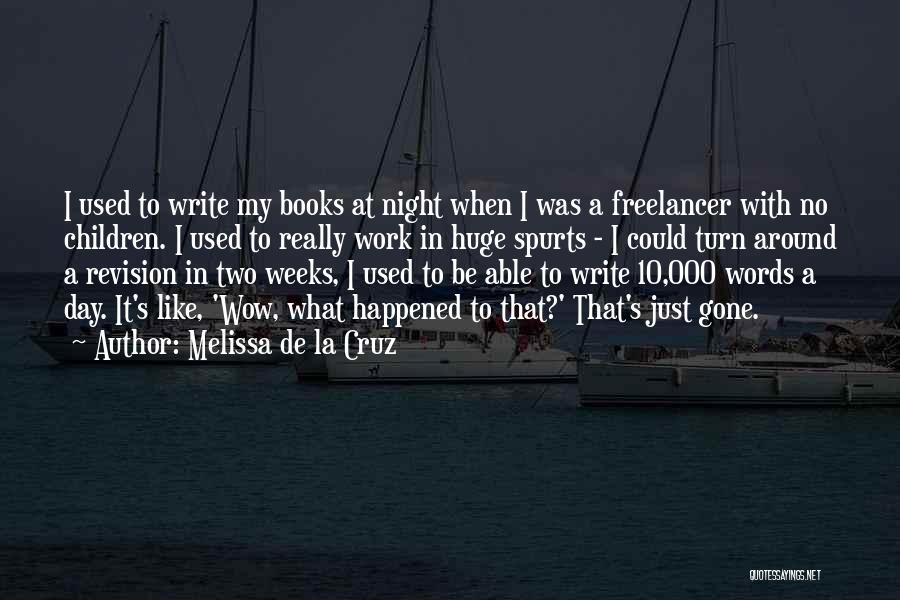 Melissa De La Cruz Quotes: I Used To Write My Books At Night When I Was A Freelancer With No Children. I Used To Really