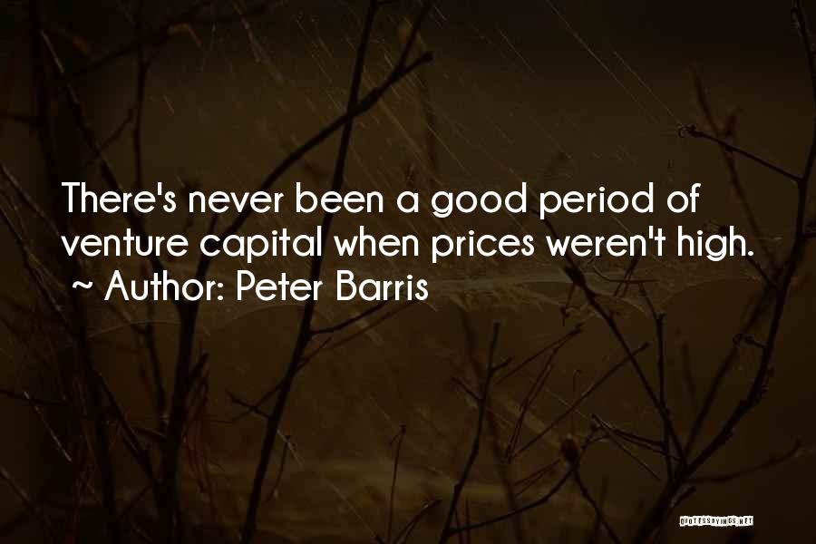 Peter Barris Quotes: There's Never Been A Good Period Of Venture Capital When Prices Weren't High.