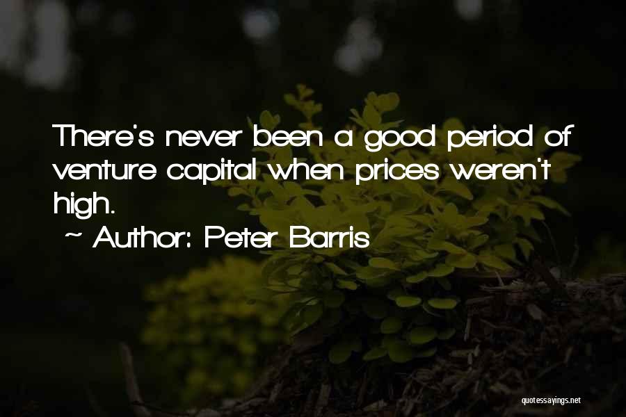 Peter Barris Quotes: There's Never Been A Good Period Of Venture Capital When Prices Weren't High.