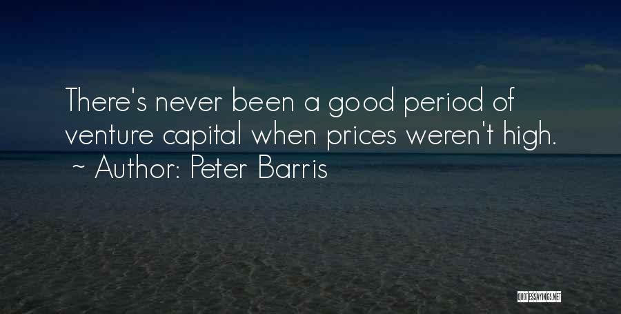 Peter Barris Quotes: There's Never Been A Good Period Of Venture Capital When Prices Weren't High.