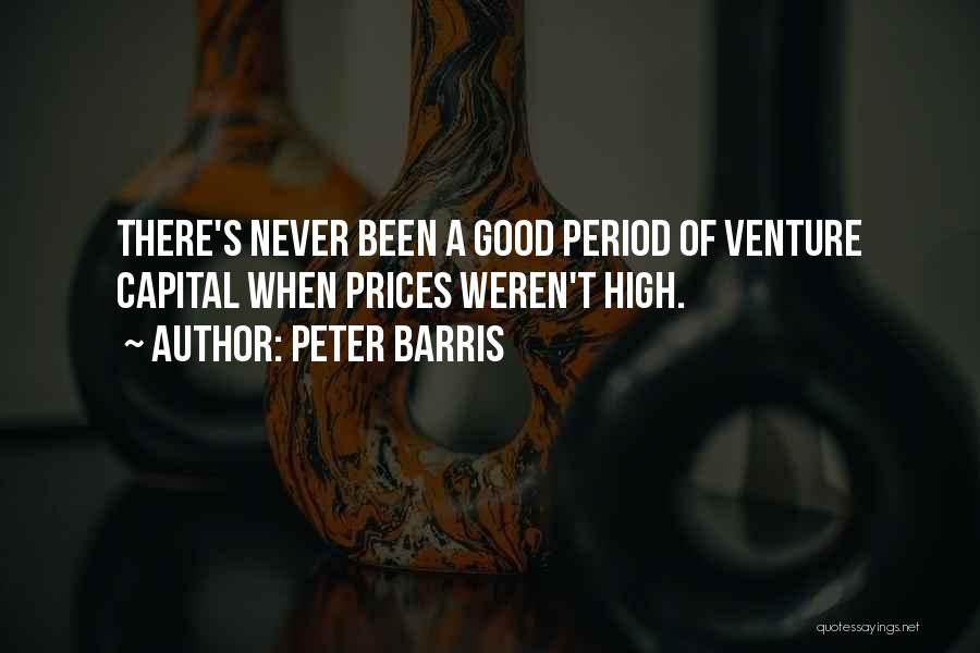 Peter Barris Quotes: There's Never Been A Good Period Of Venture Capital When Prices Weren't High.