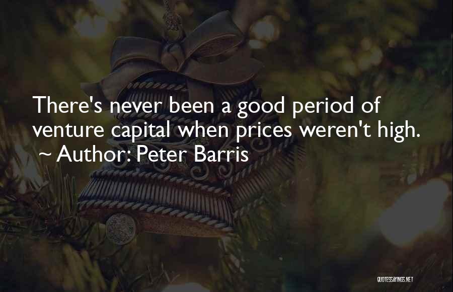 Peter Barris Quotes: There's Never Been A Good Period Of Venture Capital When Prices Weren't High.