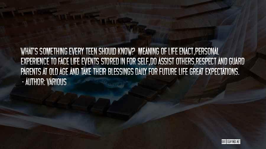 Various Quotes: What's Something Every Teen Should Know? Meaning Of Life Enact,personal Experience To Face Life Events Stored In For Self,do Assist