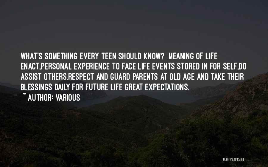 Various Quotes: What's Something Every Teen Should Know? Meaning Of Life Enact,personal Experience To Face Life Events Stored In For Self,do Assist