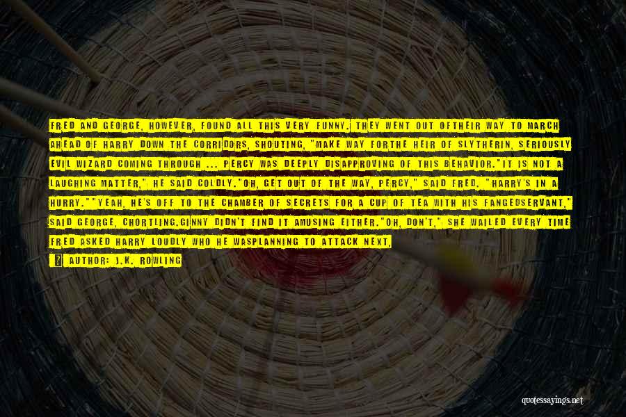 J.K. Rowling Quotes: Fred And George, However, Found All This Very Funny. They Went Out Oftheir Way To March Ahead Of Harry Down