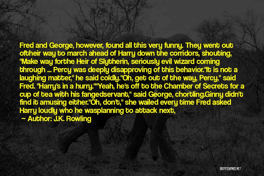 J.K. Rowling Quotes: Fred And George, However, Found All This Very Funny. They Went Out Oftheir Way To March Ahead Of Harry Down