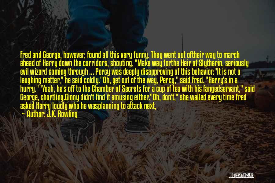 J.K. Rowling Quotes: Fred And George, However, Found All This Very Funny. They Went Out Oftheir Way To March Ahead Of Harry Down