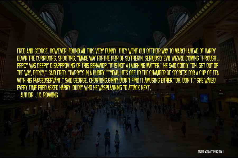 J.K. Rowling Quotes: Fred And George, However, Found All This Very Funny. They Went Out Oftheir Way To March Ahead Of Harry Down